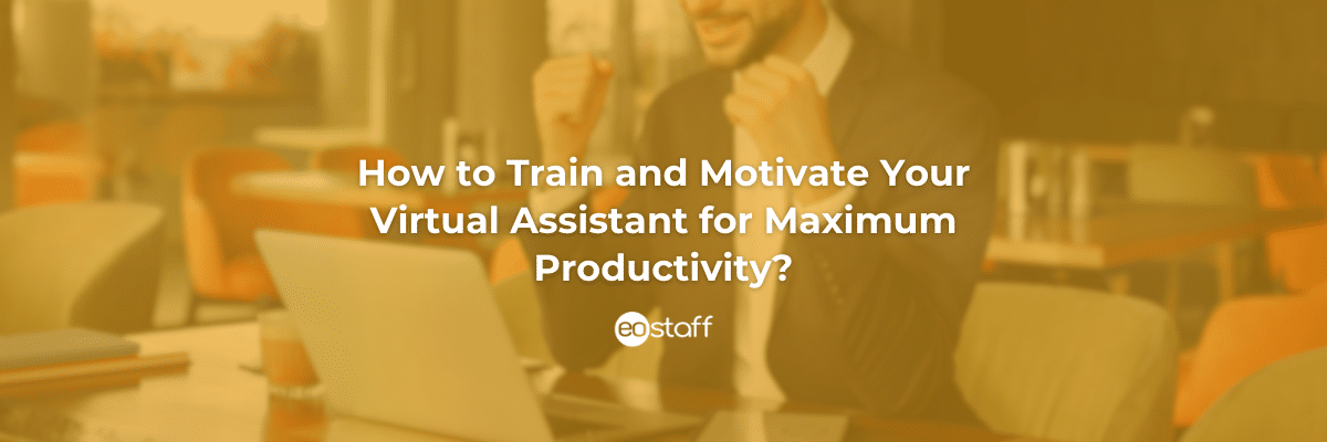 How to Train and Motivate Your VAs for Maximum Productivity