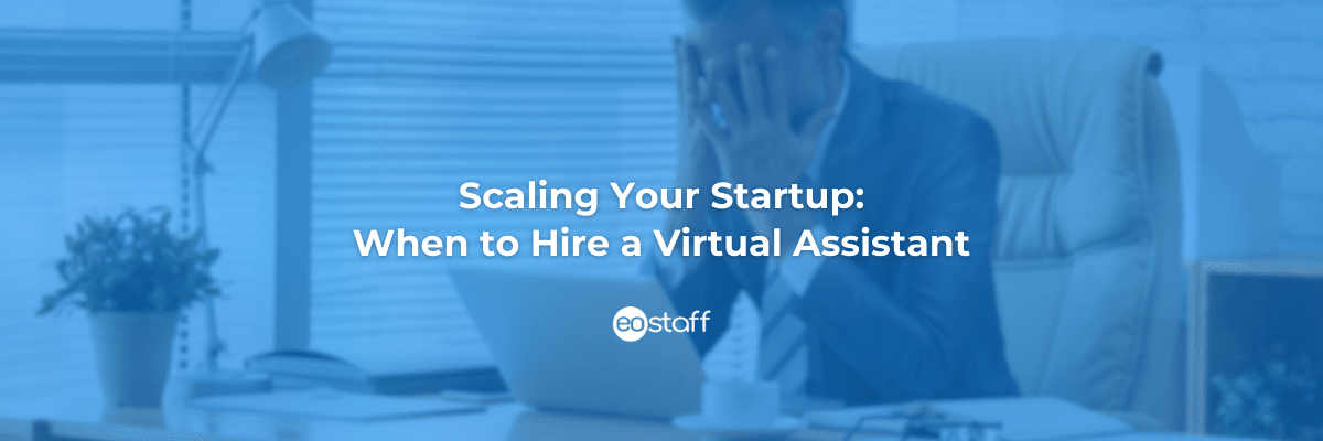 Scaling Your Startup: When to Hire a VA