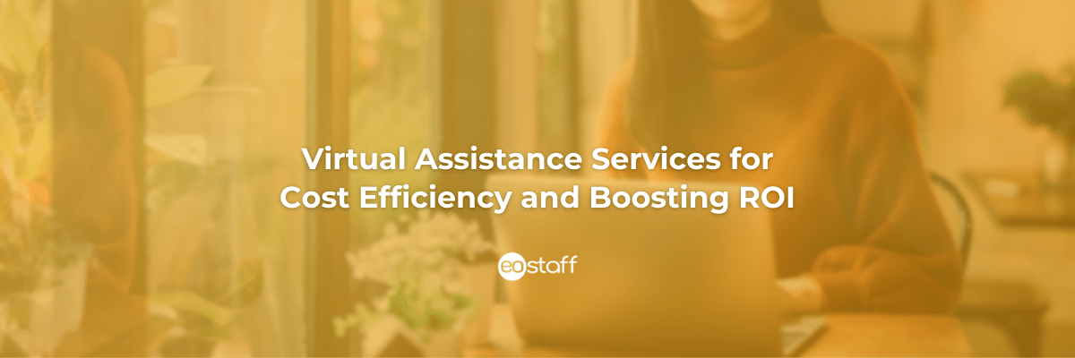 Virtual Assistance Services for Cost Efficiency and Boosting ROI