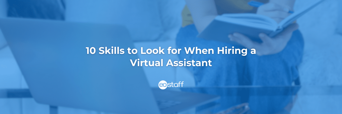 List of 10 Skills to Look for When Hiring a Remote Administrative Assistant.