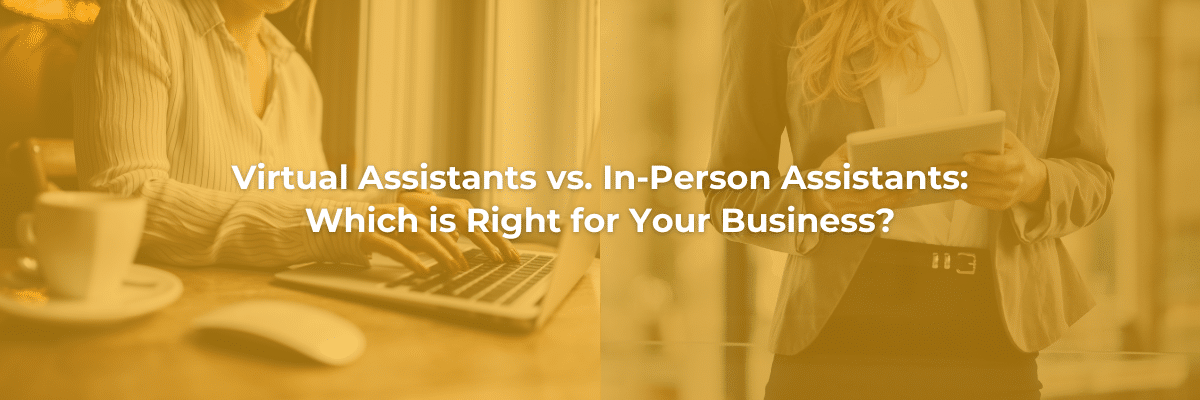 Virtual Assistants vs. In-Person Assistants_ Which is Right for Your Business