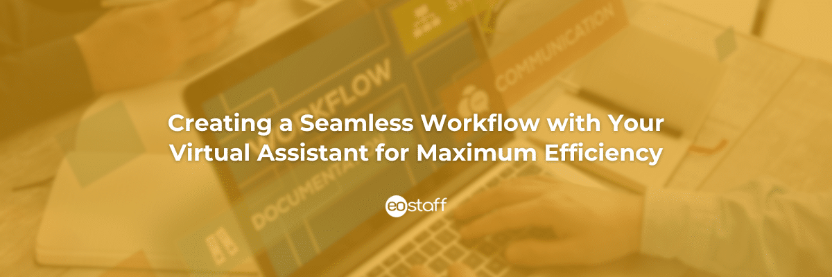 Creating a Seamless Workflow with Your Virtual Assistant for Maximum Efficiency