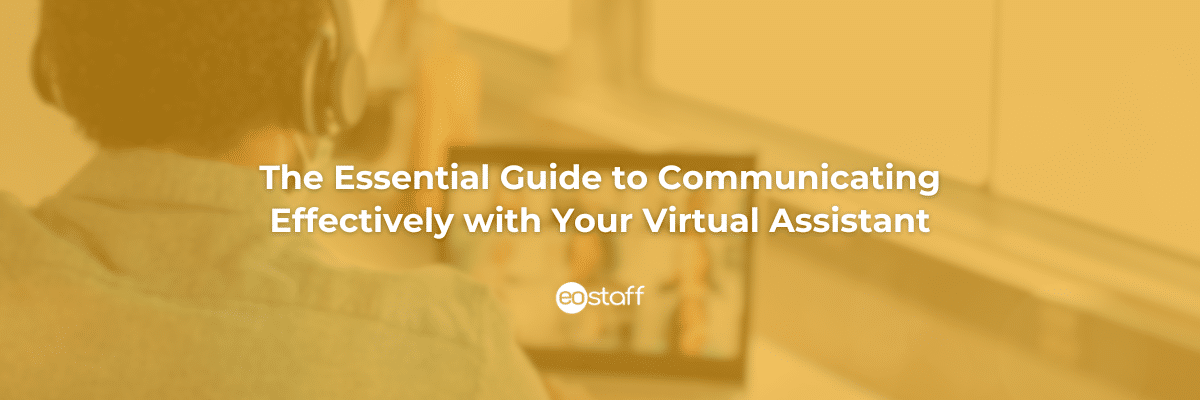 The Essential Guide to Communicating Effectively with Your Virtual Assistant
