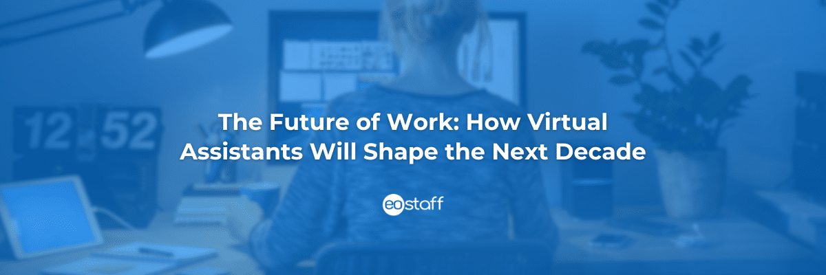 The Future of Work_ How Virtual Assistants Will Shape the Next Decade