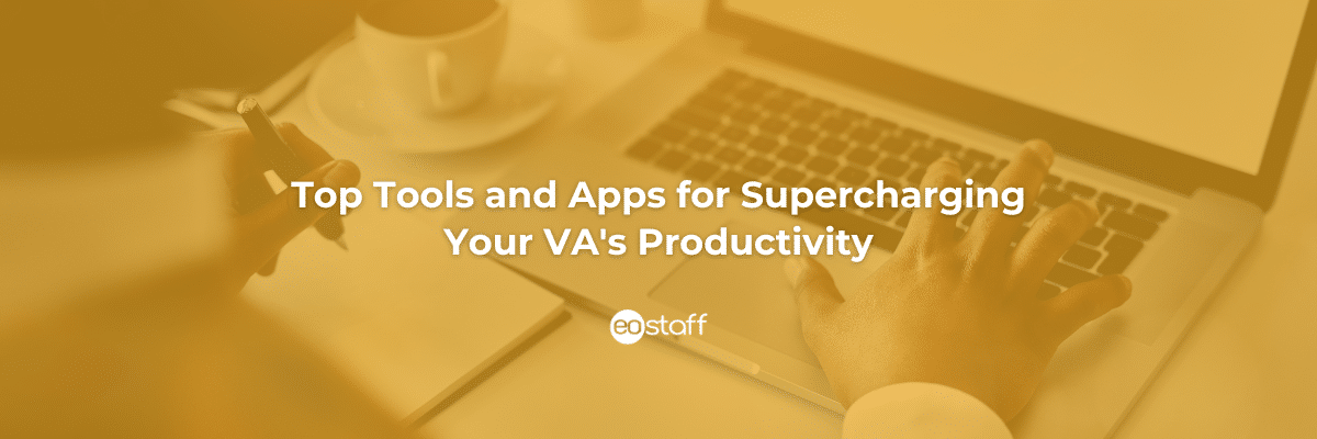 Top Tools and Apps for Super charging Your VAs Productivity
