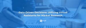 Data-Driven Decisions_ Utilizing Virtual Assistants for Market Research