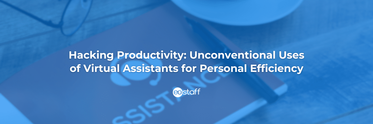 Hacking Productivity_ Unconventional Uses of Virtual Assistants for Personal Efficiency